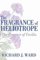 The Fragrance of Heliotrope:The Presence of Cecilia 1434323870 Book Cover