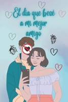 El día que besé a mi mejor amigo B0BNTXPQWL Book Cover