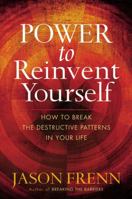 Power to Reinvent Yourself: How to Break the Destructive Patterns in Your Life 0446546224 Book Cover