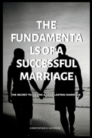 The Fundamentals of a Successful Marriage: The secret to having a long lasting marriage B0BFV49YNR Book Cover