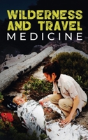 Wilderness and Travel Medicine: A Complete Wilderness Medicine and Travel Medicine Handbook 1925979105 Book Cover