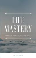 Life Mastery: Manifest the Reality You Want 1980452172 Book Cover