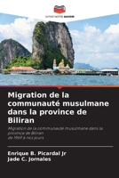 Migration de la communauté musulmane dans la province de Biliran: Migration de la communauté musulmane dans la province de Biliran de 1969 à nos jours 620506863X Book Cover