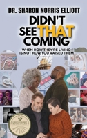 Didn’t See That Coming: When How They’re Living’s Not How You Raised Them 1649497814 Book Cover