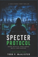 Specter Protocol: Where Artificial Intelligence Meets Cyber Warfare B0GZN21WJ9 Book Cover