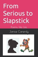 From Serious to Slapstick: Poems, like Life. 1942181477 Book Cover