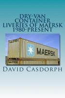Dry-Van Container Liveries of Maersk 1980-Present 1466453672 Book Cover