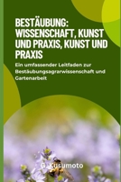 Bestäubung: Wissenschaft, Kunst und Praxis: Ein umfassender Leitfaden zur Bestäubungsagrarwissenschaft und Gartenarbeit (German Edition) B0GX9M4L85 Book Cover