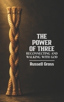 Power of Three : Reconnecting and Walking with God 1633603636 Book Cover