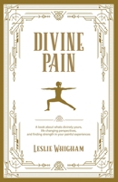 Divine Pain: A Book About What's Divinely Yours, Life Changing Perspectives and Finding Strength in Your Painful Experiences B0BYHDVL6D Book Cover
