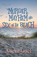 Murder, Mayhem and Sex on the Beach 164247620X Book Cover