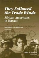 They Followed the Trade Winds: African Americans in Hawaii (Social Process in Hawai'i) 0824829654 Book Cover