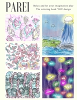 Parei The Coloring Book YOU Design: Relax and let your imagination play B08XGSTJ9W Book Cover