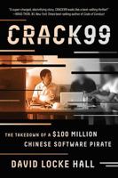 CRACK99: The Takedown of a $100 Million Chinese Software Pirate 0393249549 Book Cover