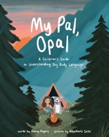 My Pal, Opal: A Children's Guide to Understanding Dog Body: A Children's Guide to Understanding Dog Body 1088107958 Book Cover