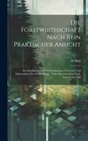 Die Forstwirthschaft Nach Rein Praktischer Ansicht: Ein Handbuch F�r Privatforstbesitzer, Verwalter Und Insbesondere F�r Forstlehrlinge. Dritte Abermals Sehr Verb. Und Verm. Aufl 102253890X Book Cover