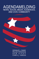 Agendamelding: News, Social Media, Audiences, and Civic Community 1433165015 Book Cover