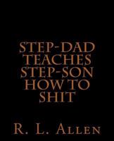 Step-Dad Teaches Step-Son How To Shit 1519444931 Book Cover