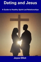 Dating and Jesus: A Guide to Healthy Spirit-Led Relationships B0CDNGNB3S Book Cover