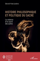Histoire philosophique et politique du sacré: La violence et le sacré des autres (Ouverture Philosophique) (French Edition) 2343207437 Book Cover