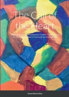 The Call of the Heart: Silence, Love, Joy, Truth, Compassion, Freedom, The Eternal and the Immortal and a Heart in Touch with the Universal H 1471660206 Book Cover