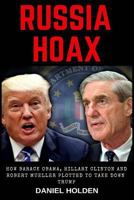 Russia Hoax: How Barack Obama, Hillary Clinton and Robert Mueller Plotted to Take Down Trump 1724843087 Book Cover