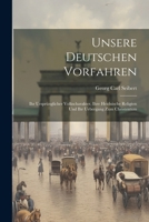 Unsere Deutschen Vorfahren: Ihr Ursprünglicher Volkscharakter, Ihre Heidnische Religion Und Ihr Uebergang Zum Christentum 1022532723 Book Cover