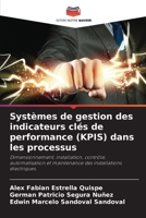 Systèmes de gestion des indicateurs clés de performance (KPIS) dans les processus: Dimensionnement, installation, contrôle, automatisation et ... installations électriques. 6206016234 Book Cover