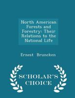 North American Forests and Forestry: Their Relations to the National Life of the American People [ 1900 ] 1017528543 Book Cover