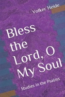 Bless the Lord, o My Soul : Studies in the Psalms 1795289767 Book Cover