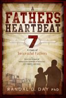 A Father's Heartbeat: 7 Virtues of Successful Fathers 1462110258 Book Cover