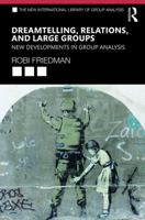 Dreamtelling, Relations, and Large Groups: New Developments in Group Analysis 1138346284 Book Cover