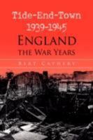 Tide-End-Town 1939-1945 England the War Years 1436307066 Book Cover