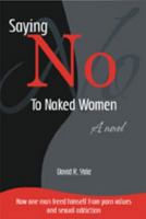 Saying No to Naked Women: How One Man Freed Himself from Porn Values & Sexual Addiction 0979176654 Book Cover