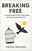 Breaking Free: A Psychological & Self-Help Guide to Overcoming Depression B0FD198XPL Book Cover