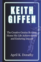 KEITH GIFFEN: The Creative Genius Returns Home His Life Achievements and Enduring Impact B0CKYB4T6K Book Cover