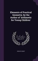 Elements of Practical Geometry, by the Author of 'arithmetic for Young Children' 1021352187 Book Cover