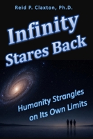 Infinity Stares Back: Humanity Strangles on Its Own Limits 1972456113 Book Cover
