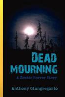 Dead Mourning: A Zombie Horror Story 1935458280 Book Cover