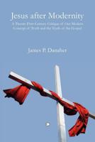 Jesus After Modernity: A 21st-Century Critique of Our Modern Concept of Truth and the Truth of the Gospel 1608996395 Book Cover