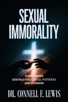 SEXUAL IMMORALITY: Overcoming Destructive Sexual Patterns and Dangers B0H147WGF7 Book Cover