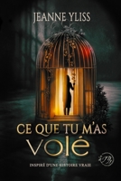 Ce que tu m'as volé: Drame psychologique inspiré d'une histoire vraie (French Edition) 2487903147 Book Cover
