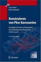 Konstruieren Von Pkw-Karosserien: Grundlagen, Elemente Und Baugruppen, Vorschriftenubersicht, Beispiele Mit Catia V4 Und V5 3540238840 Book Cover