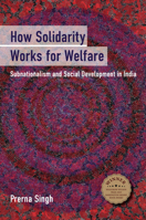 How Solidarity Works for Welfare: Subnationalism and Social Development in India 110769745X Book Cover