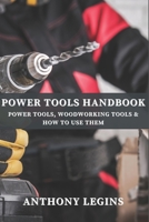 Power Tools Handbook: Power Tools, Woodworking Tools & How To Use Them B0BRP7MW7Y Book Cover