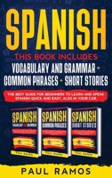 Spanish: This Book Includes: Vocabulary and Grammar, Common Phrases, Short Stories. The Best Guide for Beginners to Learn and Speak Spanish Quick and Easy, also in Your Car 1914029062 Book Cover
