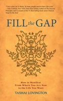 Fill The Gap: How to Manifest From Where You Are Now to the Life You Want B0B7SJTP5K Book Cover