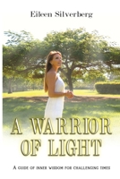 A Warrior of Light : A Guide of Inner Wisdom for Challenging Times 0578620758 Book Cover