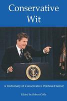Conservative Wit: More Than 1,000 Jokes, Quips and Proverbs From America's Leading Conservatives 1451558155 Book Cover