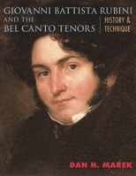 Giovanni Battista Rubini and the Bel Canto Tenors: History and Technique 0810886677 Book Cover